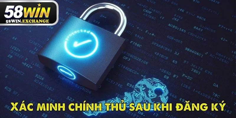 Xác minh tài khoản sau khi đăng ký mới tại 58Win