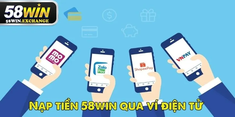 Nạp tiền 58Win qua ví điện tử siêu đơn nhanh