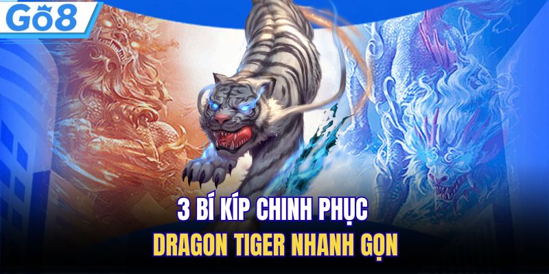 3 bí kíp chinh phục Dragon Tiger nhanh gọn